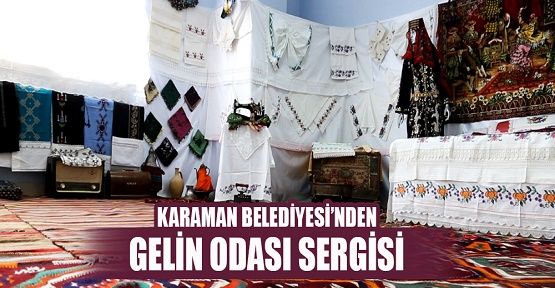 Karaman Belediyesi Gelin Odası sergisi büyük ilgi gördü