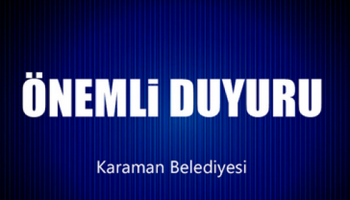 Karaman Belediyesi önemli bir duyuru yaptı