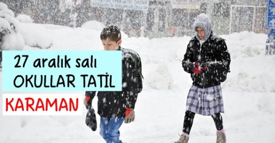 Karaman'da 27 aralık salı günü okullar tatil