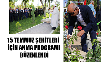 15 TEMMUZ ŞEHİTLERİ İÇİN ANMA PROGRAMI DÜZENLENDİ