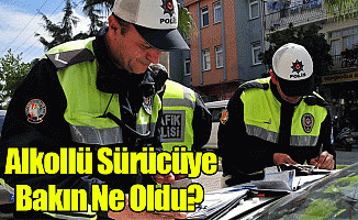 Alkollü Sürücüye Bakın Ne Oldu