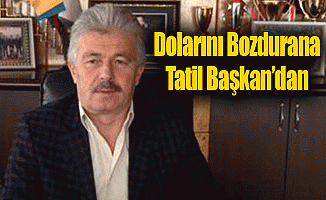 Dolarını Bozdurana Tatil Başkan'dan