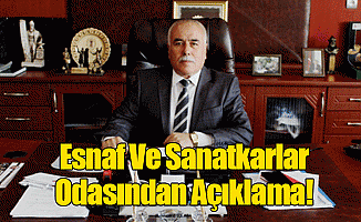 Esnaf Ve Sanatkarlar Odasından Açıklama!