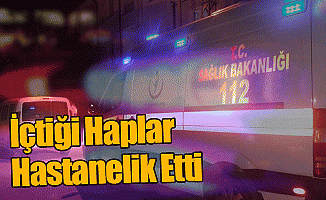 İçtiği Haplar Hastanelik Etti!