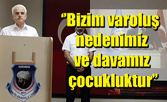 “Bizim varoluş nedenimiz ve davamız çocukluktur”