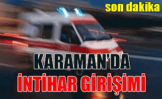 Karaman'da İntihar Girişimi!