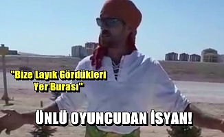 ÜNLÜ OYUNCUDAN İSYAN!