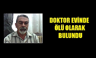 DOKTOR EVİNDE ÖLÜ OLARAK BULUNDU