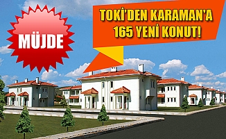 MÜJDE.... TOKİ’DEN KARAMAN'A 165 YENİ KONUT!