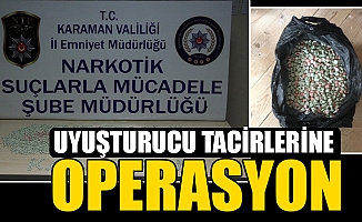 UYUŞTURUCU TACİRLERİNE OPERASYON