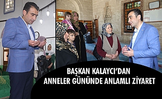 BAŞKAN KALAYCI’DAN ANNELER GÜNÜNDE ANLAMLI ZİYARET