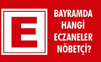 BAYRAMDA HANGİ ECZANELER NÖBETÇİ?