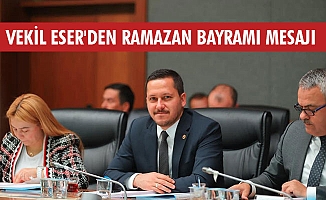 VEKİL ESER'DEN RAMAZAN BAYRAMI MESAJI