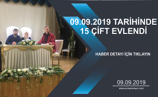 09.09.2019 TARİHİNDE 15ÇİFT EVLENDİ